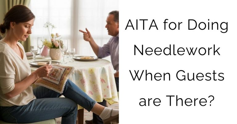 AITA for Doing Needlework When Guests are There?