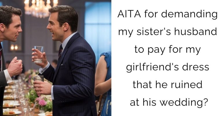 AITA for demanding my sister’s husband to pay for my girlfriend’s dress that he ruined at his wedding?