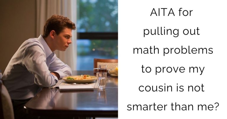 AITA for pulling out math problems to prove my cousin is not smarter than me?