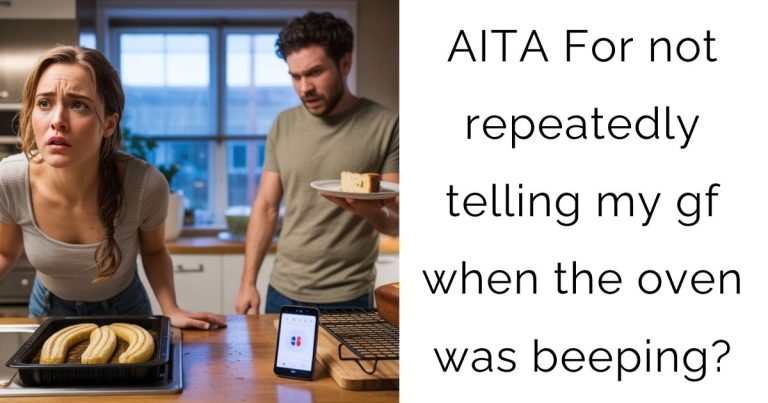AITA For not repeatedly telling my gf when the oven was beeping?