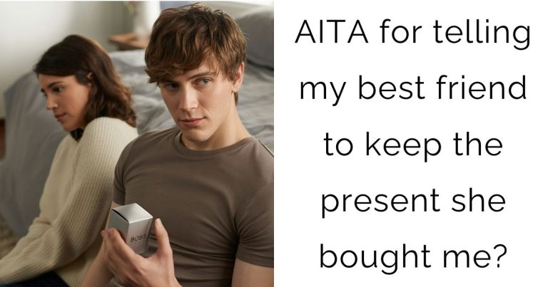 AITA for telling my best friend to keep the present she bought me?