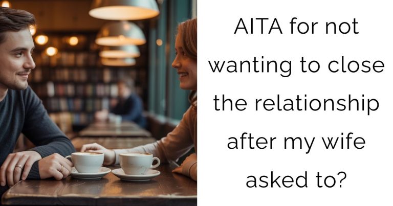 AITA for not wanting to close the relationship after my wife asked to?