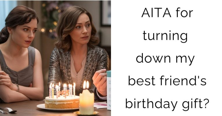 AITA for turning down my best friend’s birthday gift?