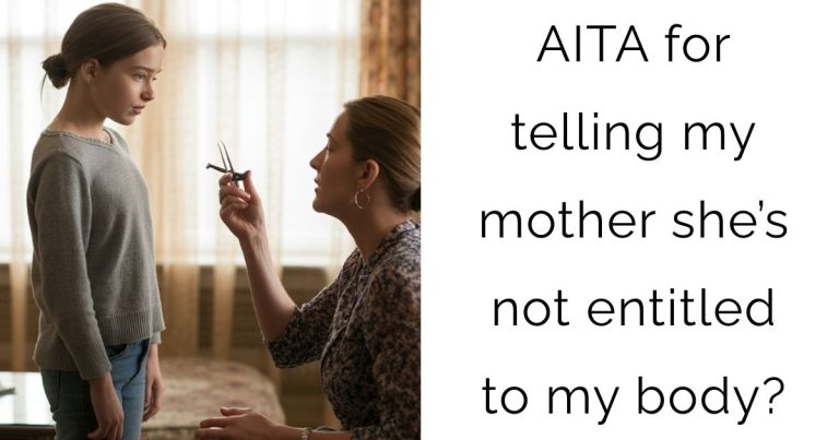 AITA for telling my mother she’s not entitled to my body?