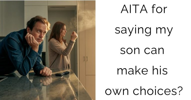 AITA for saying my son can make his own choices?