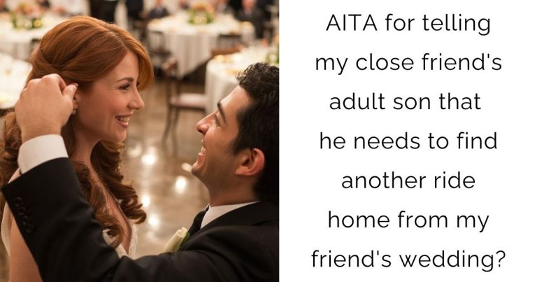 AITA for telling my close friend’s adult son that he needs to find another ride home from my friend’s wedding?