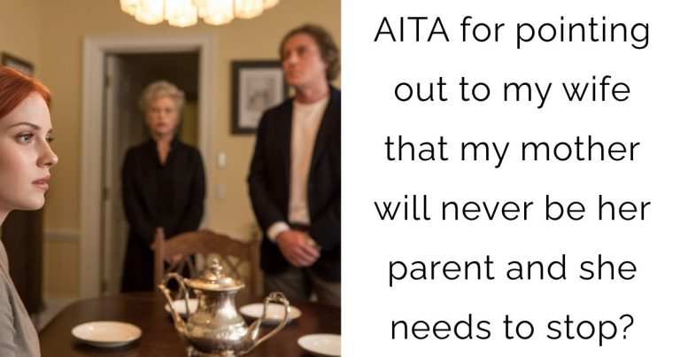 AITA for pointing out to my wife that my mother will never be her parent and she needs to stop?