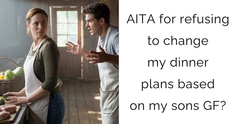AITA for refusing to change my dinner plans based on my sons gf?