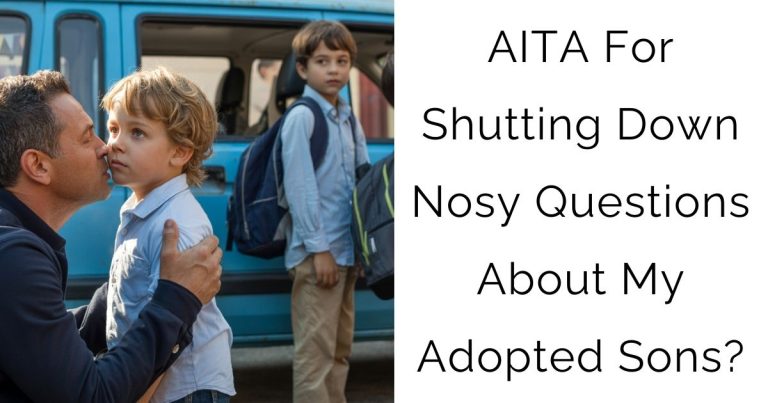 AITA For Shutting Down Nosy Questions About My Adopted Sons?