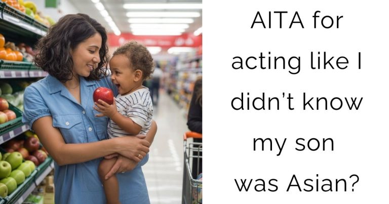 AITA for acting like I didn’t know my son was Asian?