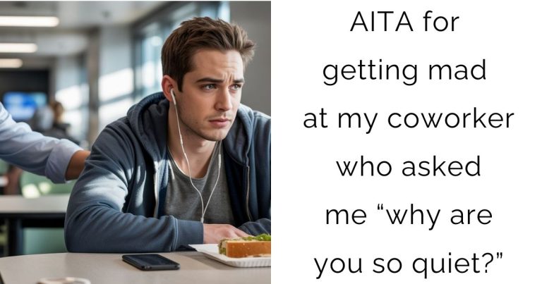 AITA for getting mad at my coworker who asked me “why are you so quiet?”
