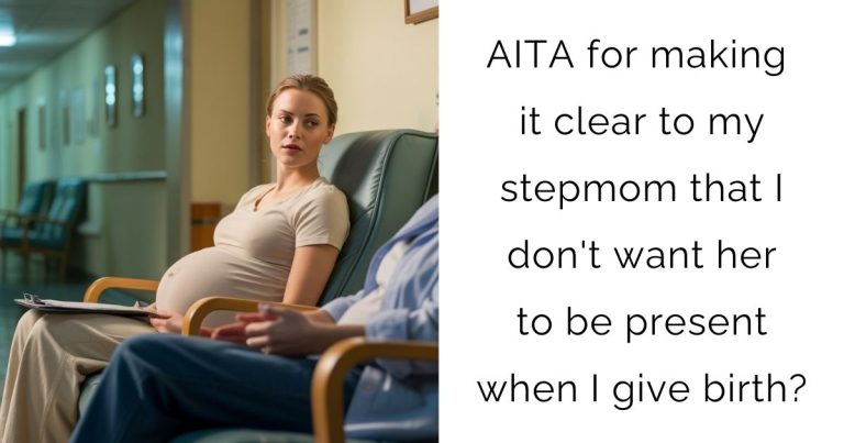 AITA for making it clear to my stepmom that I don’t want her to be present when I give birth?