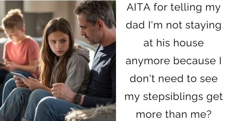 AITA for telling my dad I’m not staying at his house anymore because I don’t need to see my stepsiblings get more than me?
