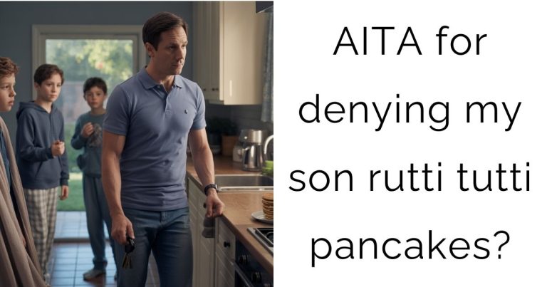 AITA for denying my son rutti tutti pancakes?