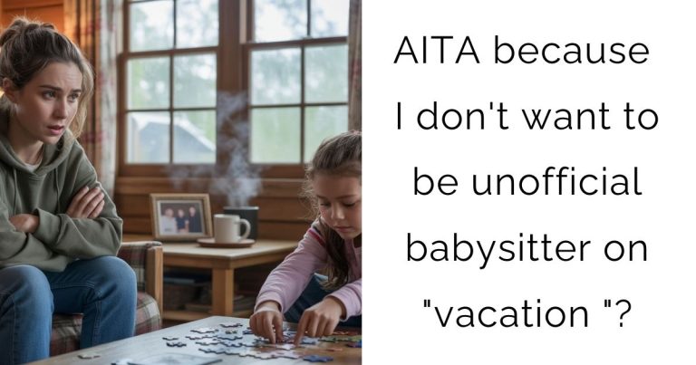AITA because I don’t want to be unofficial babysitter on “vacation “?