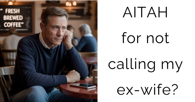 AITAH for not calling my ex-wife?