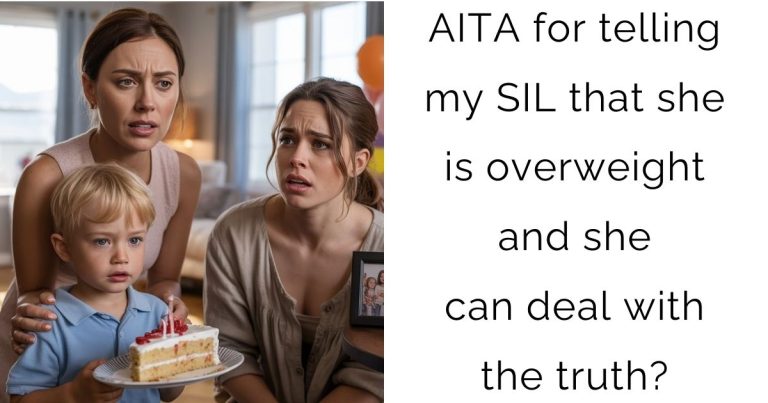 AITA for telling my SIL that she is overweight and she can deal with the truth?