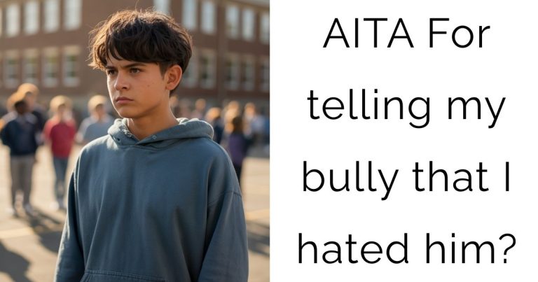 AITA For telling my bully that I hated him?