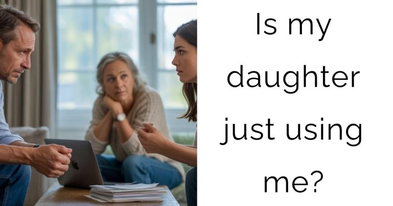 Is my daughter just using me?
