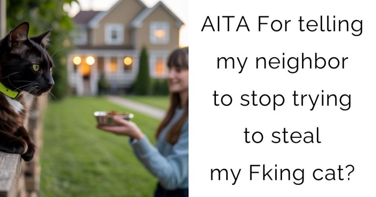 AITA For telling my neighbor to stop trying to steal my Fking cat?