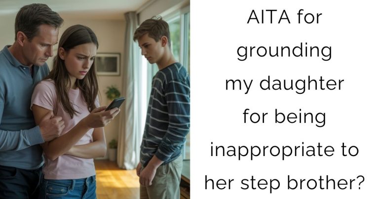 AITA for grounding my daughter for being inappropriate to her step brother?