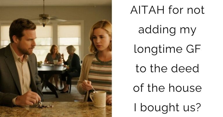 AITAH for not adding my longtime girlfriend to the deed of the house I bought us?