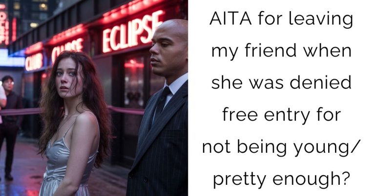 AITA for leaving my friend when she was denied free entry for not being young/pretty enough?