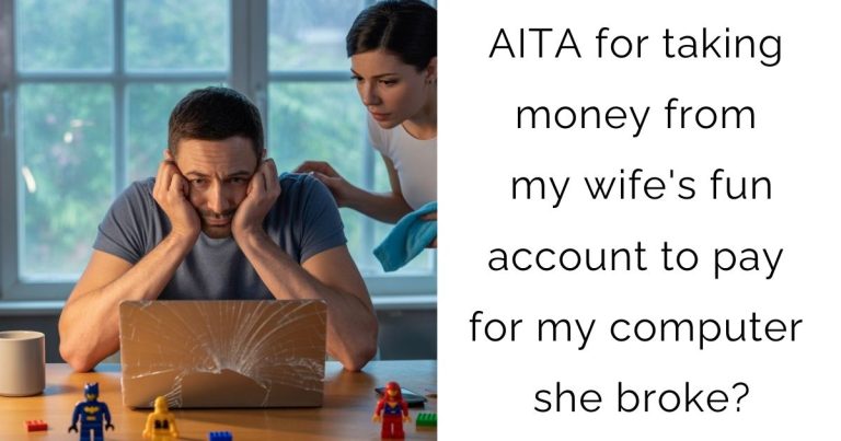AITA for taking money from my wife’s fun account to pay for my computer she broke?