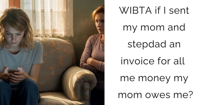 WIBTA if I sent my mom and stepdad an invoice for all me money my mom owes me?
