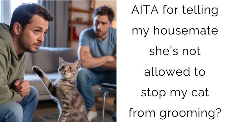 AITA for telling my housemate she’s not allowed to stop my cat from grooming?
