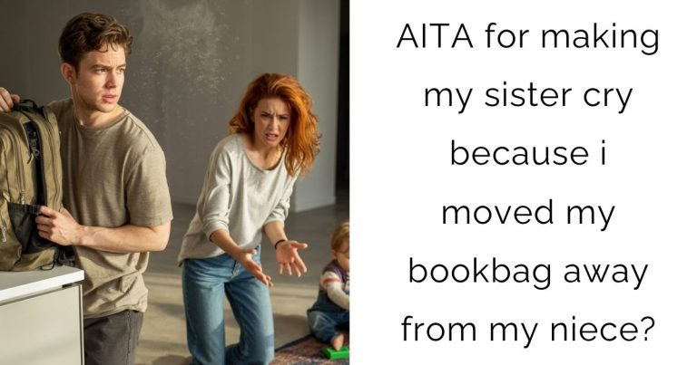 AITA for making my sister cry because i moved my bookbag away from my niece?