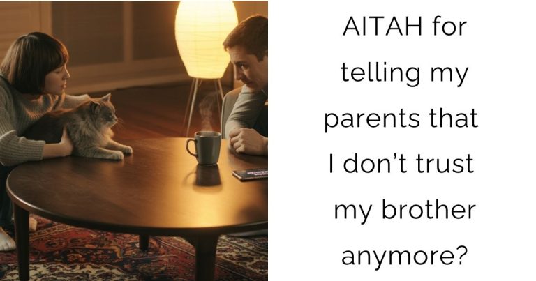 AITAH for telling my parents that I don’t trust my brother anymore?