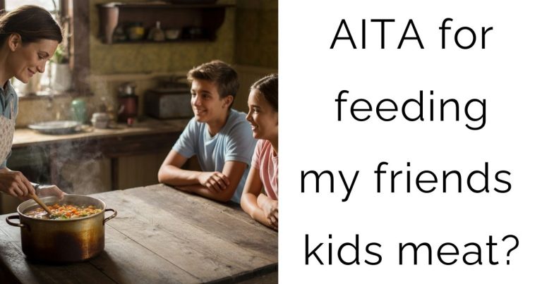 AITA for feeding my friends kids meat?