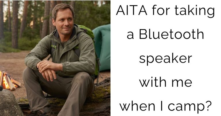 AITA for taking a Bluetooth speaker with me when I camp?
