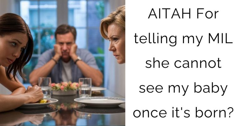 AITAH For telling my MIL she cannot see my baby once it’s born?