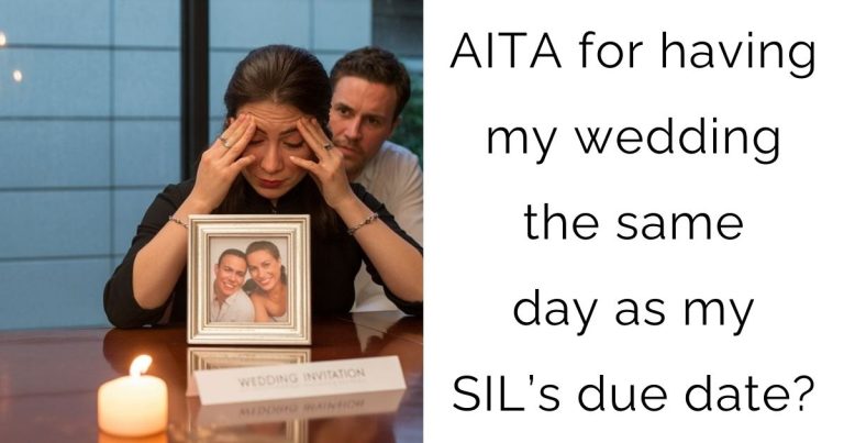 AITA for having my wedding the same day as my SIL’s due date?