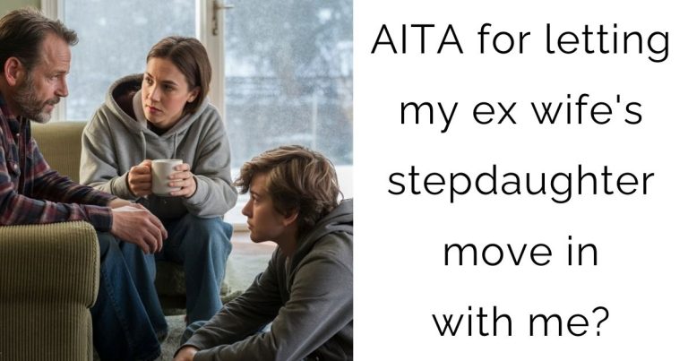 AITA for letting my ex wife’s stepdaughter move in with me?