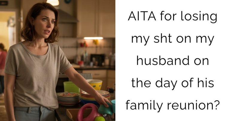 AITA for losing my sht on my husband on the day of his family reunion?