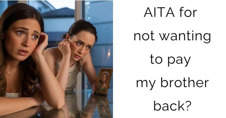 AITA for not wanting to pay my brother back?