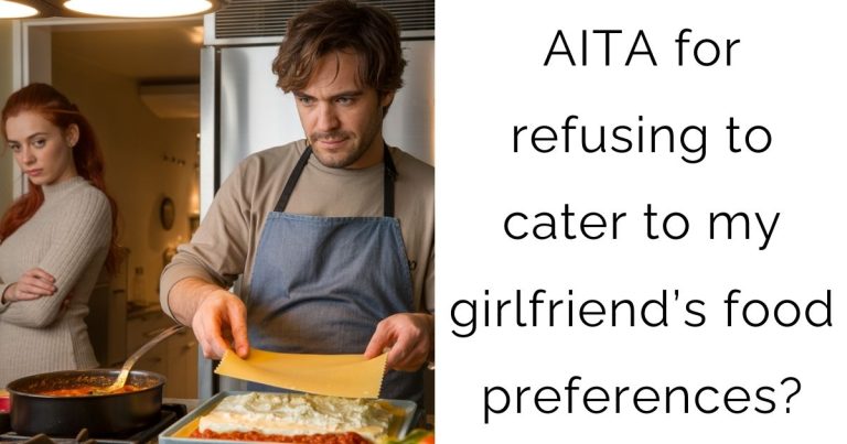 AITA for refusing to cater to my girlfriend’s food preferences?
