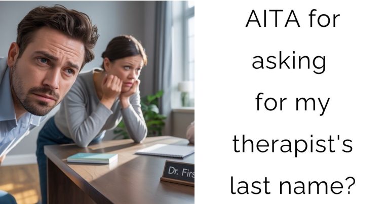 AITA for asking for my therapist’s last name?