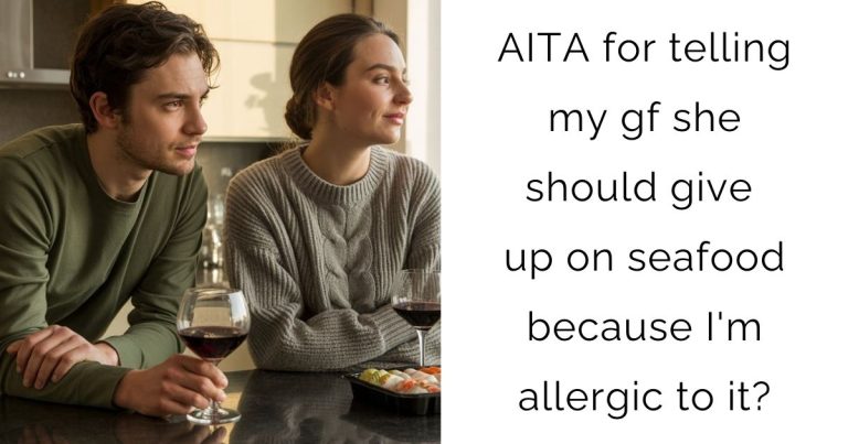AITA for telling my gf she should give up on seafood because I’m allergic to it?