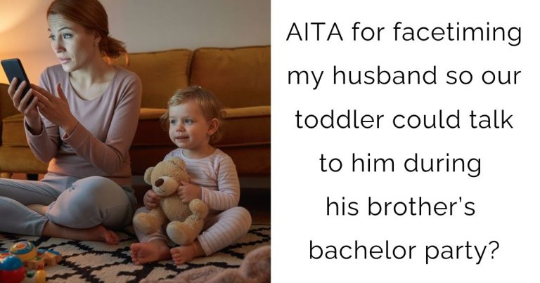 AITA for facetiming my husband so our toddler could talk to him during his brother’s bachelor party?