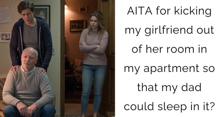 AITA for kicking my girlfriend out of her room in my apartment so that my dad could sleep in it?