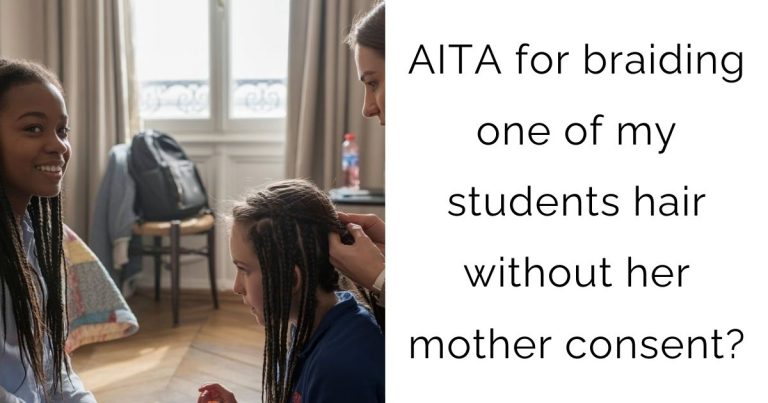 AITA for braiding one of my students hair without her mother consent?