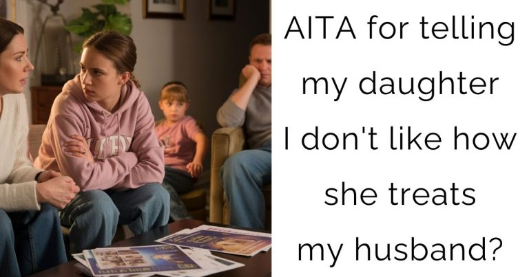 AITA for telling my daughter I don’t like how she treats my husband?