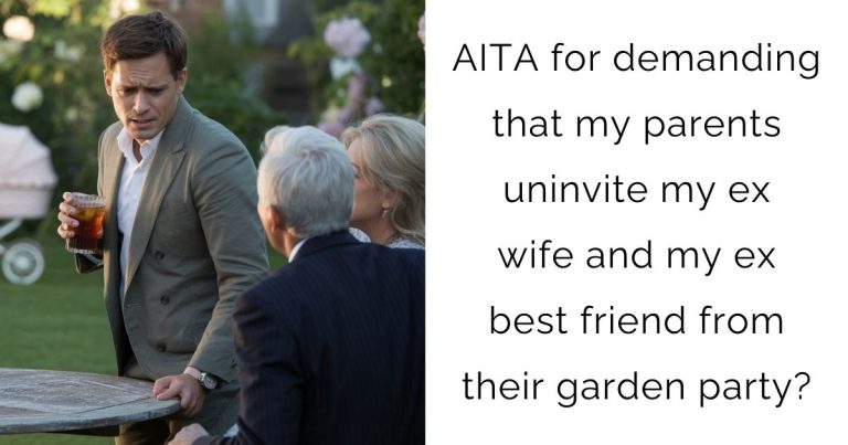 AITA for demanding that my parents uninvite my ex wife and my ex best friend from their garden party?