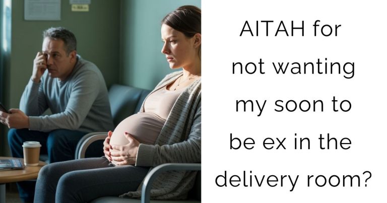 AITAH for not wanting my soon to be ex in the delivery room?