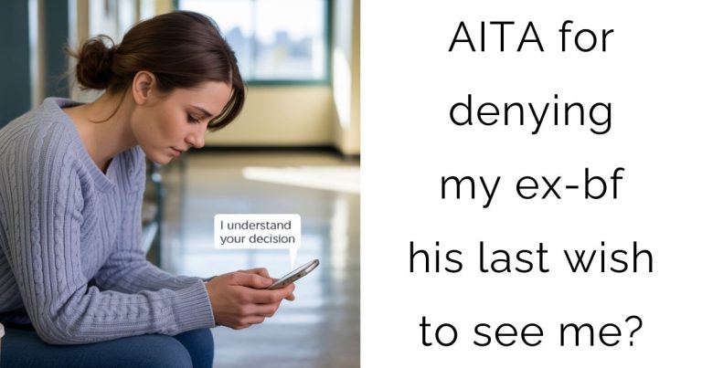 AITA for denying my ex-bf his last wish to see me?