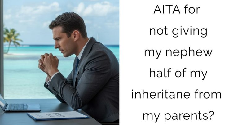 AITA for not giving my nephew half of my inheritane from my parents?